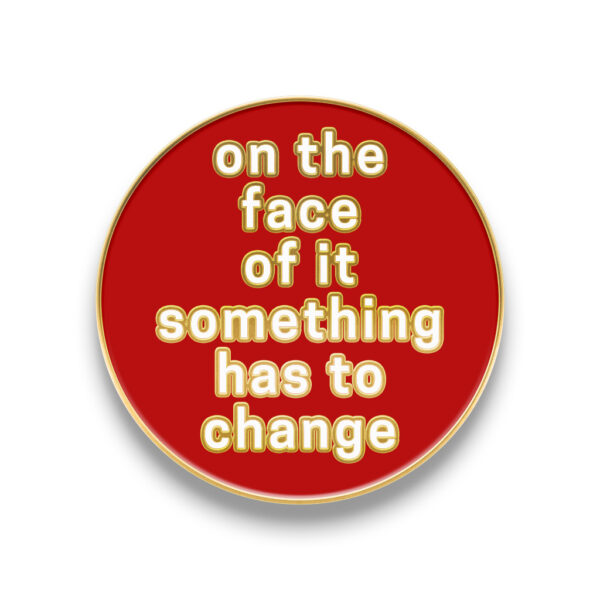on the face of it something has to change Badge